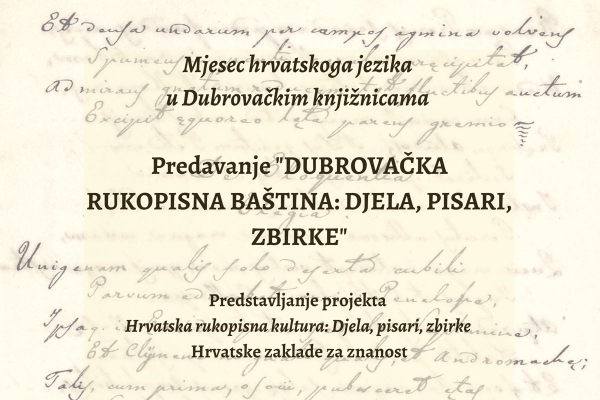 U organizaciji&nbsp;Dubrovačkih knjižnica; Predavanje &bdquo;Dubrovačka rukopisna ba&scaron;tina: djela, pisari, zbirke"