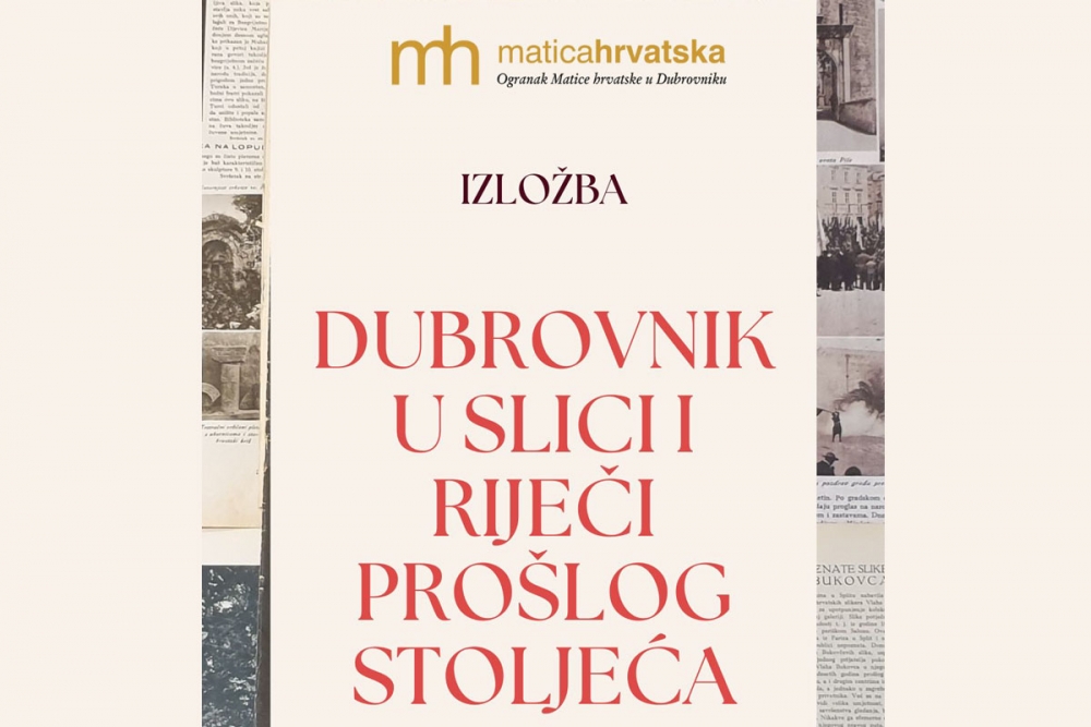 Ogranak Matice hrvatske poziva na izložbu "Dubrovnik u slici i riječi pro&scaron;log stoljeća"