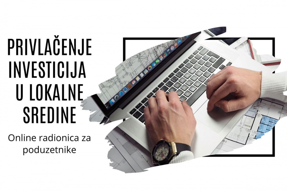 Online radionica za poduzetnike na temu privlačenja investicija u lokalne sredine